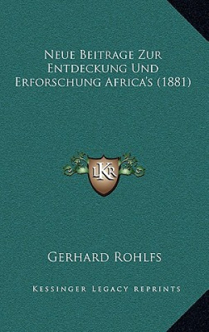 Kniha Neue Beitrage Zur Entdeckung Und Erforschung Africa's (1881) Gerhard Rohlfs