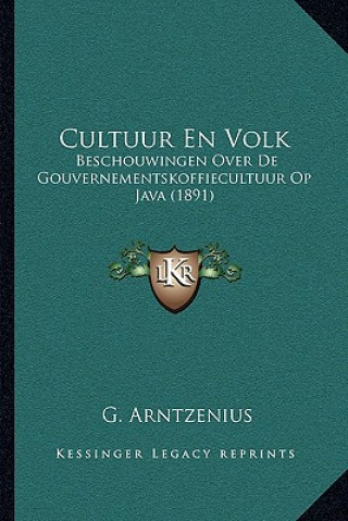 Книга Cultuur En Volk: Beschouwingen Over De Gouvernementskoffiecultuur Op Java (1891) G. Arntzenius