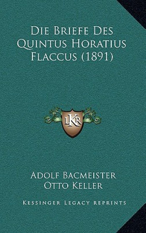 Kniha Die Briefe Des Quintus Horatius Flaccus (1891) Adolf Bacmeister