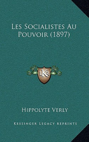 Könyv Les Socialistes Au Pouvoir (1897) Hippolyte Verly