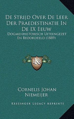Carte De Strijd Over De Leer Der Praedestinatie In De IX Eeuw: Dogmenhistorisch Uiteengezet En Beoordeeld (1889) Cornelis Johan Niemeijer