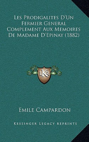 Kniha Les Prodigalites D'Un Fermier General Complement Aux Memoires De Madame D'Epinay (1882) Emile Campardon