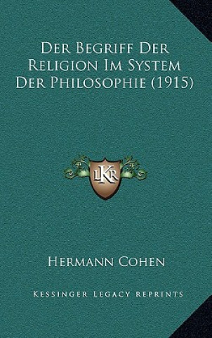 Könyv Der Begriff Der Religion Im System Der Philosophie (1915) Hermann Cohen