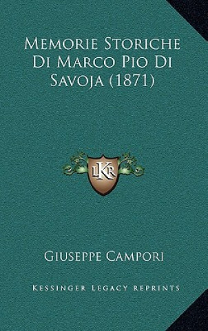 Carte Memorie Storiche Di Marco Pio Di Savoja (1871) Giuseppe Campori
