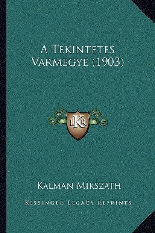 Kniha A Tekintetes Varmegye (1903) Kalman Mikszath