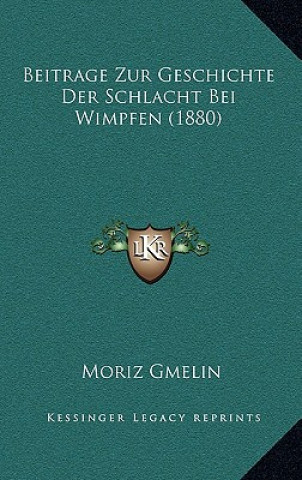 Kniha Beitrage Zur Geschichte Der Schlacht Bei Wimpfen (1880) Moriz Gmelin