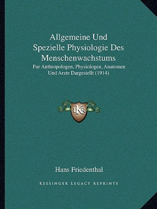 Kniha Allgemeine Und Spezielle Physiologie Des Menschenwachstums: Fur Anthropologen, Physiologen, Anatomen Und Arzte Dargestellt (1914) Hans Friedenthal