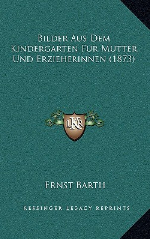 Kniha Bilder Aus Dem Kindergarten Fur Mutter Und Erzieherinnen (1873) Ernst Barth