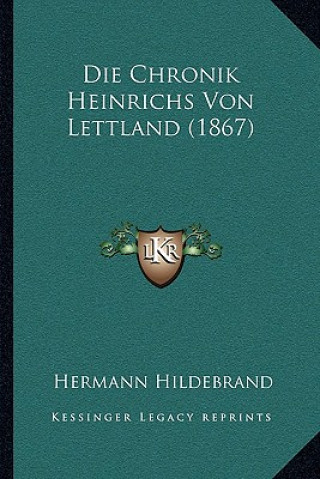 Könyv Die Chronik Heinrichs Von Lettland (1867) Hermann Hildebrand