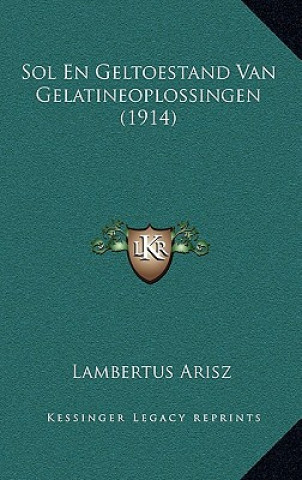 Könyv Sol En Geltoestand Van Gelatineoplossingen (1914) Lambertus Arisz