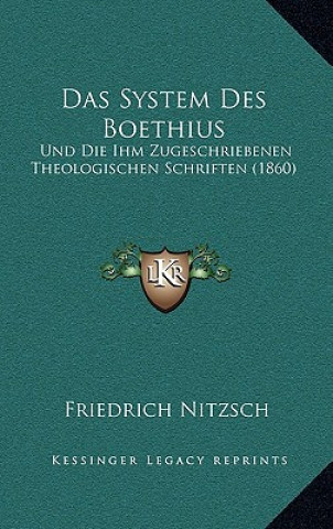 Kniha Das System Des Boethius: Und Die Ihm Zugeschriebenen Theologischen Schriften (1860) Friedrich Nitzsch
