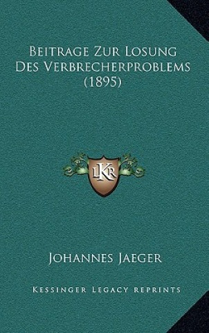 Kniha Beitrage Zur Losung Des Verbrecherproblems (1895) Johannes Jaeger
