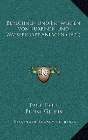 Книга Berechnen Und Entwerfen Von Turbinen Und Wasserkraft Anlagen (1922) Paul Holl