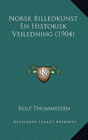 Kniha Norsk Billedkunst En Historisk Veiledning (1904) Rolf Thommessen