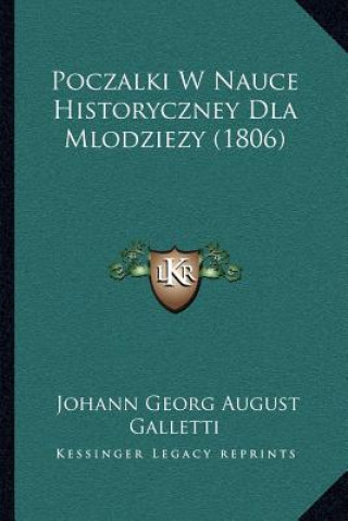 Kniha Poczalki W Nauce Historyczney Dla Mlodziezy (1806) Johann Georg August Galletti