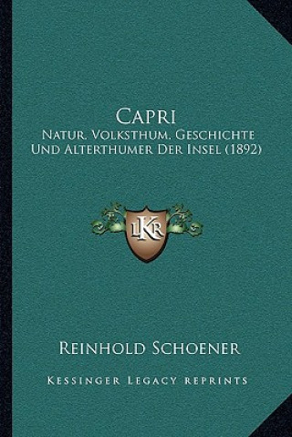 Kniha Capri: Natur, Volksthum, Geschichte Und Alterthumer Der Insel (1892) Reinhold Schoener