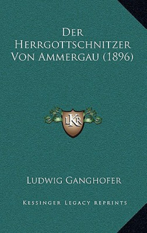 Kniha Der Herrgottschnitzer Von Ammergau (1896) Ludwig Ganghofer