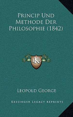 Könyv Princip Und Methode Der Philosophie (1842) Leopold George