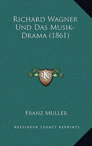 Könyv Richard Wagner Und Das Musik-Drama (1861) Franz Muller