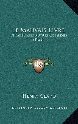 Buch Le Mauvais Livre: Et Quelques Autres Comedies (1922) Henry Ceard
