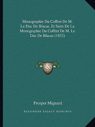 Kniha Monographie Du Coffret De M. Le Duc De Blacas, Et Suite De La Monographie Du Coffret De M. Le Duc De Blacas (1852) Prosper Mignard