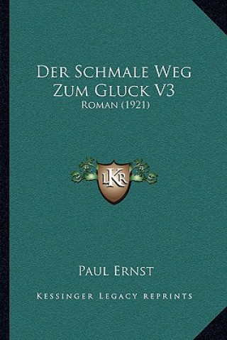 Carte Der Schmale Weg Zum Gluck V3: Roman (1921) Paul Ernst