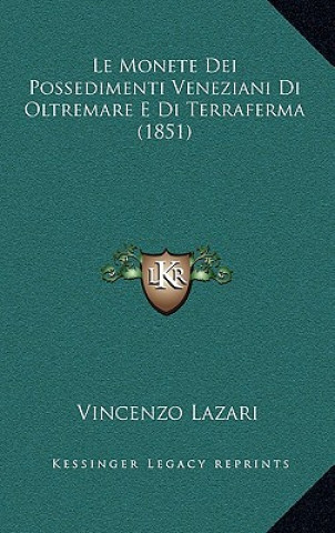 Książka Le Monete Dei Possedimenti Veneziani Di Oltremare E Di Terraferma (1851) Vincenzo Lazari