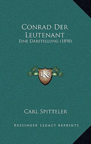 Kniha Conrad Der Leutenant: Eine Darstellung (1898) Carl Spitteler