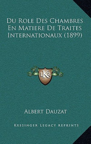 Kniha Du Role Des Chambres En Matiere De Traites Internationaux (1899) Albert Dauzat