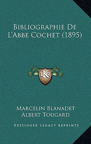 Kniha Bibliographie De L'Abbe Cochet (1895) Marcelin Blanadet