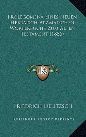 Kniha Prolegomena Eines Neuen Hebraisch-Aramaischen Worterbuchs Zum Alten Testament (1886) Friedrich Delitzsch