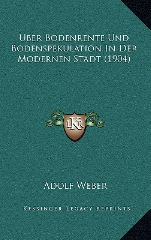 Książka Uber Bodenrente Und Bodenspekulation In Der Modernen Stadt (1904) Adolf Weber