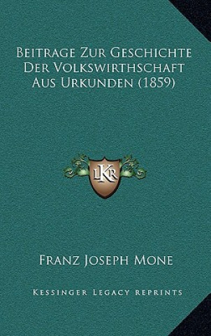 Kniha Beitrage Zur Geschichte Der Volkswirthschaft Aus Urkunden (1859) Franz Joseph Mone