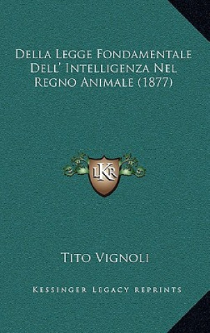 Kniha Della Legge Fondamentale Dell' Intelligenza Nel Regno Animale (1877) Tito Vignoli