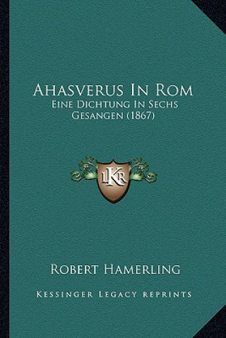 Carte Ahasverus In Rom: Eine Dichtung In Sechs Gesangen (1867) Robert Hamerling