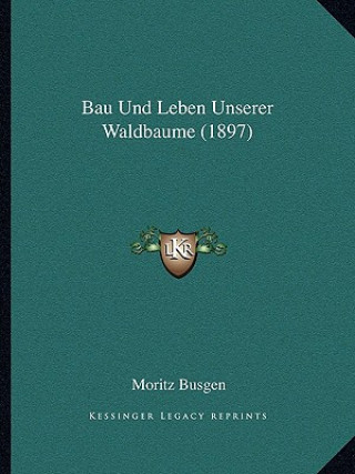 Carte Bau Und Leben Unserer Waldbaume (1897) Moritz Busgen