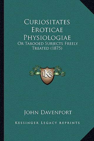 Kniha Curiositates Eroticae Physiologiae: Or Tabooed Subjects Freely Treated (1875) John Davenport