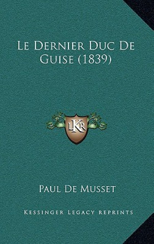 Kniha Le Dernier Duc De Guise (1839) Paul De Musset