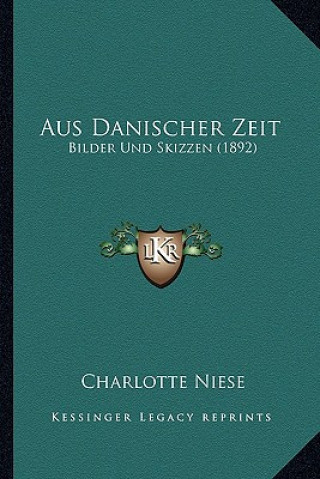 Książka Aus Danischer Zeit: Bilder Und Skizzen (1892) Charlotte Niese