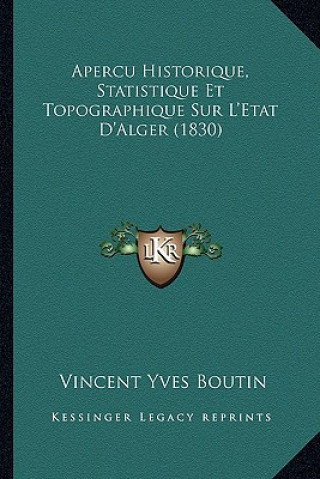 Kniha Apercu Historique, Statistique Et Topographique Sur L'Etat D'Alger (1830) Vincent Yves Boutin