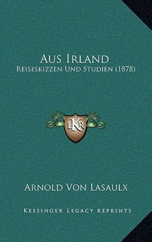 Kniha Aus Irland: Reiseskizzen Und Studien (1878) Arnold Von Lasaulx