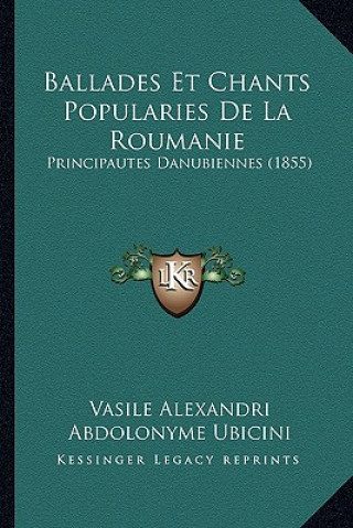 Buch Ballades Et Chants Popularies De La Roumanie: Principautes Danubiennes (1855) Vasile Alexandri