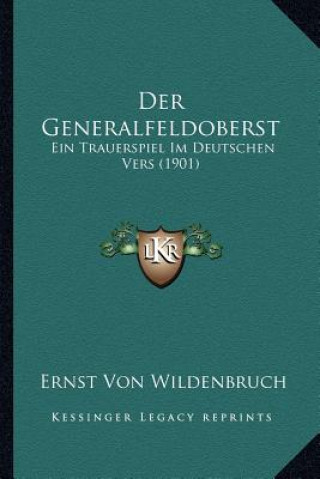 Kniha Der Generalfeldoberst: Ein Trauerspiel Im Deutschen Vers (1901) Ernst Von Wildenbruch