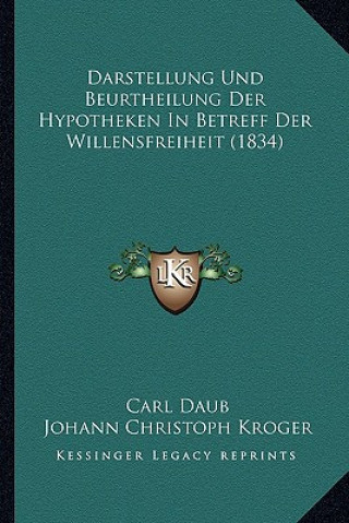 Kniha Darstellung Und Beurtheilung Der Hypotheken In Betreff Der Willensfreiheit (1834) Carl Daub
