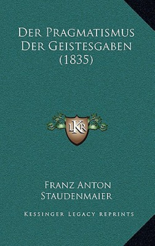 Kniha Der Pragmatismus Der Geistesgaben (1835) Franz Anton Staudenmaier