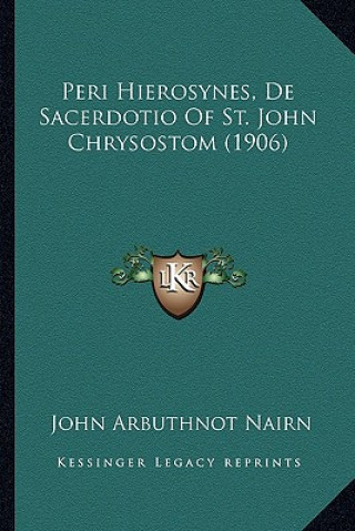 Könyv Peri Hierosynes, De Sacerdotio Of St. John Chrysostom (1906) John Arbuthnot Nairn