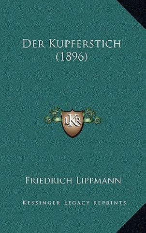 Kniha Der Kupferstich (1896) Friedrich Lippmann