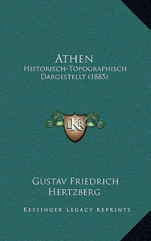 Kniha Athen: Historisch-Topographisch Dargestellt (1885) Gustav Friedrich Hertzberg