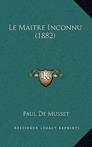 Kniha Le Maitre Inconnu (1882) Paul De Musset