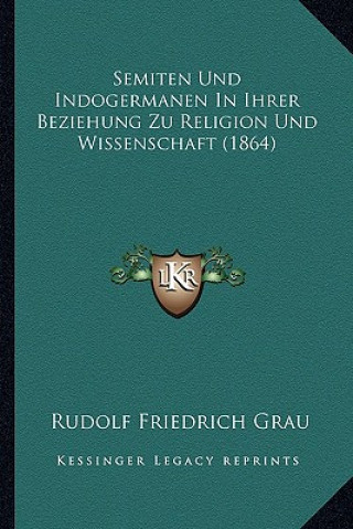 Kniha Semiten Und Indogermanen In Ihrer Beziehung Zu Religion Und Wissenschaft (1864) Rudolf Friedrich Grau